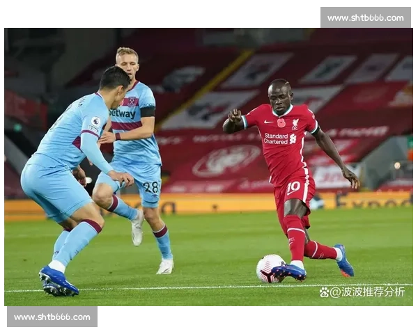 西汉姆主场迎战利物浦红军冲击英超关键三分之夜焦点大战看点十足